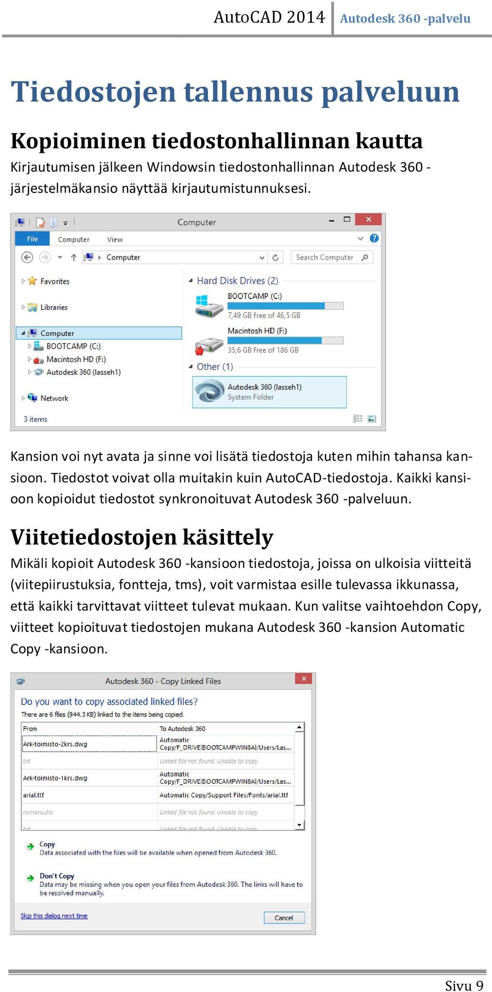 Kaikki kansioon kopioidut tiedostot synkronoituvat Autodesk 360 -palveluun.