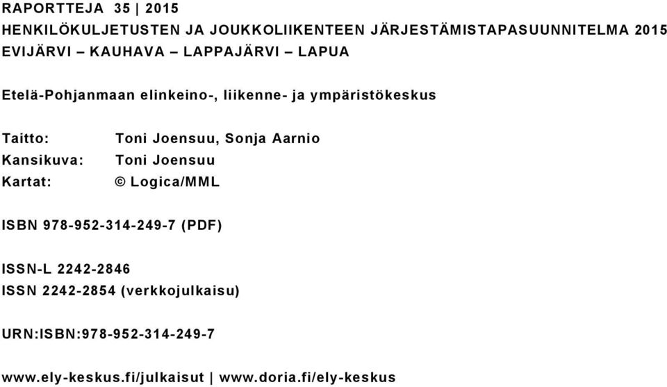 Kartat: Toni Joensuu, Sonja Aarnio Toni Joensuu Logica/MML ISBN 978-952-314-249-7 (PDF) ISSN-L