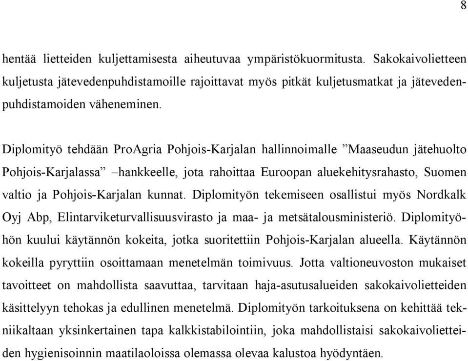 Diplomityön tekemiseen osallistui myös Nordkalk Oyj Abp, Elintarviketurvallisuusvirasto ja maa- ja metsätalousministeriö.