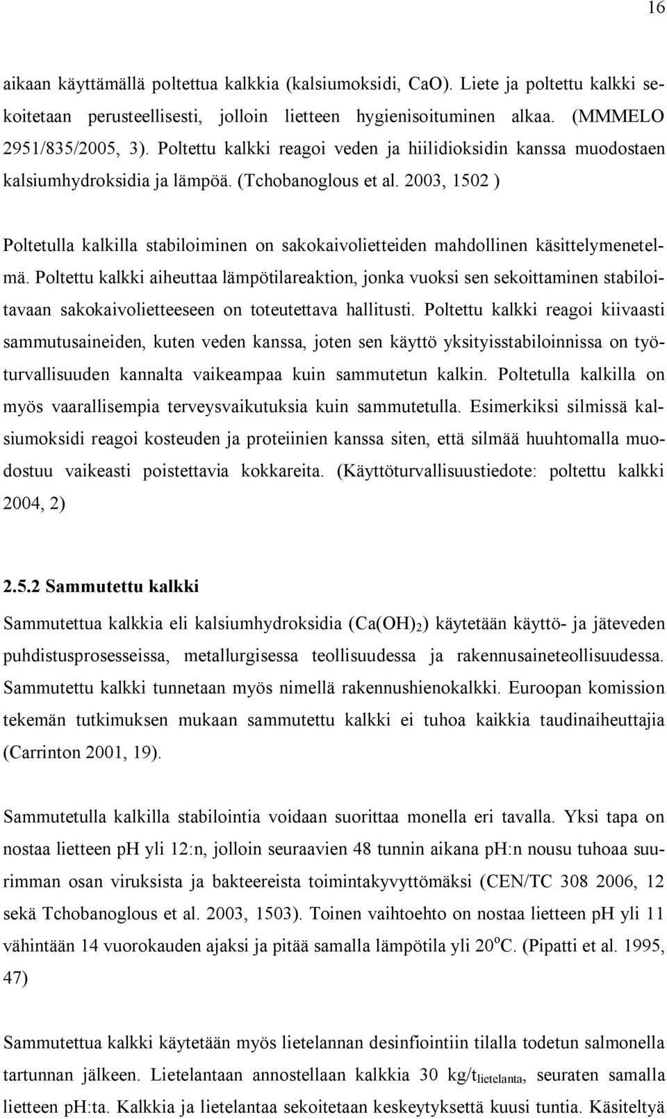 2003, 1502 ) Poltetulla kalkilla stabiloiminen on sakokaivolietteiden mahdollinen käsittelymenetelmä.