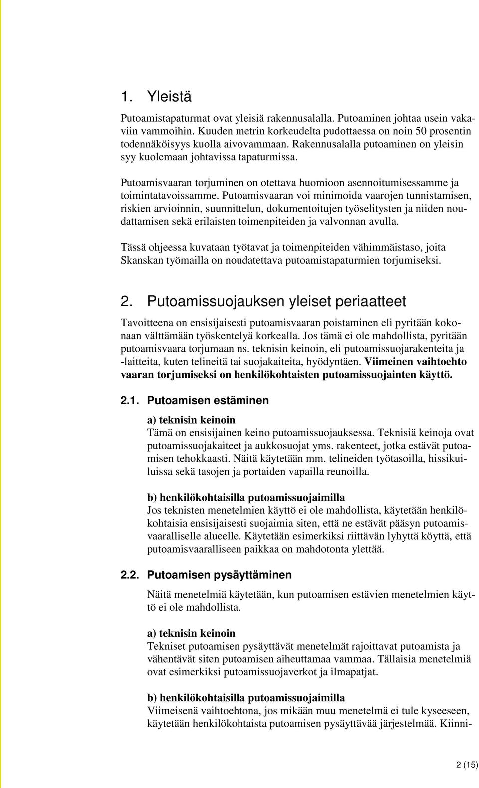 Putoamisvaaran voi minimoida vaarojen tunnistamisen, riskien arvioinnin, suunnittelun, dokumentoitujen työselitysten ja niiden noudattamisen sekä erilaisten toimenpiteiden ja valvonnan avulla.