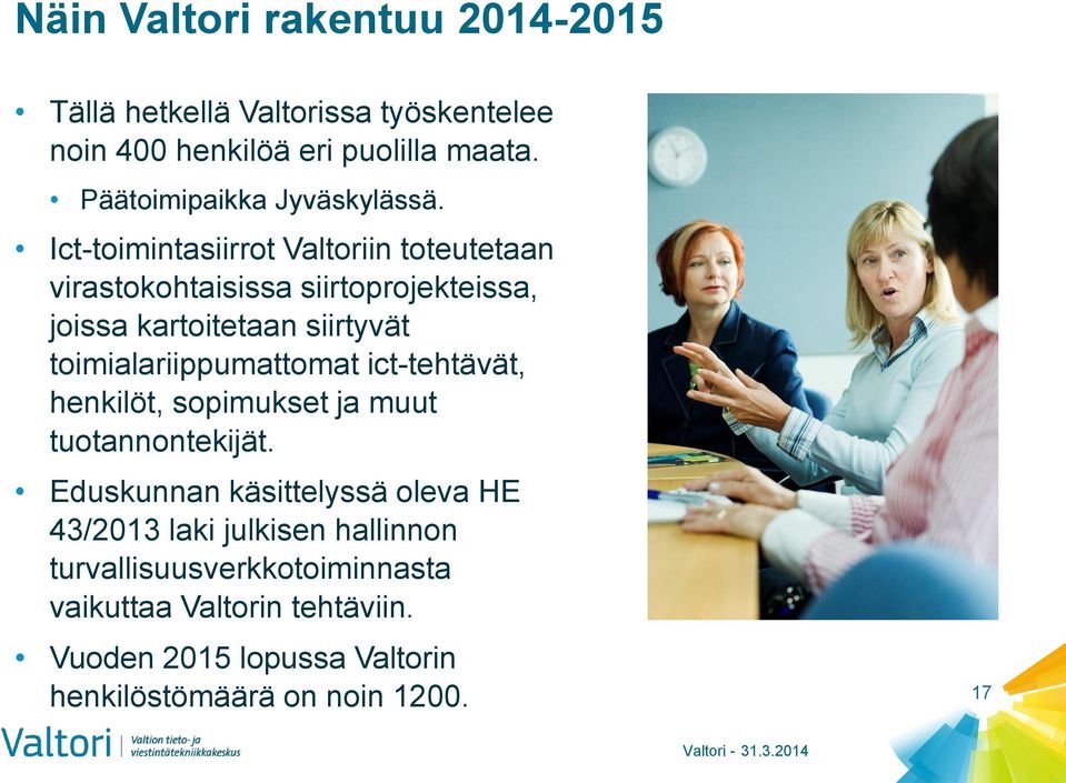 Ict-toimintasiirrot Valtoriin toteutetaan virastokohtaisissa siirtoprojekteissa, joissa kartoitetaan siirtyvät