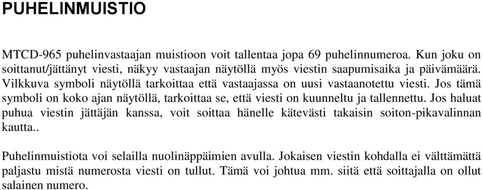 Vilkkuva symboli näytöllä tarkoittaa että vastaajassa on uusi vastaanotettu viesti.