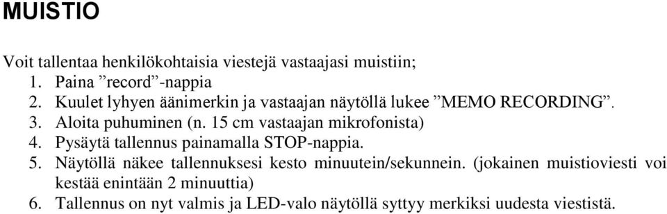 15 cm vastaajan mikrofonista) 4. Pysäytä tallennus painamalla STOP-nappia. 5.