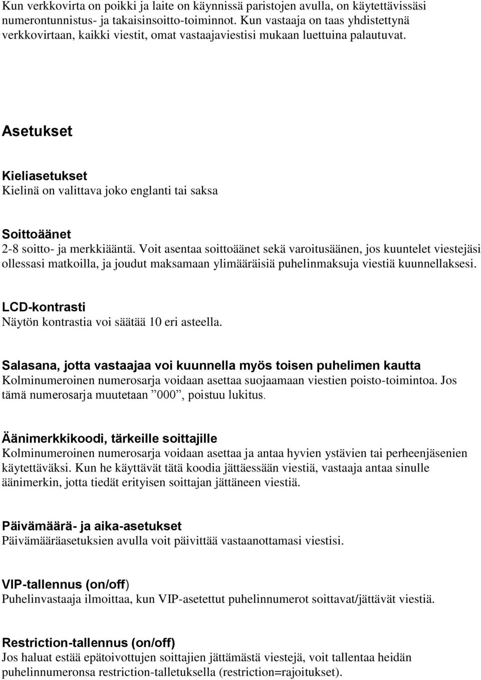 Asetukset Kieliasetukset Kielinä on valittava joko englanti tai saksa Soittoäänet 2-8 soitto- ja merkkiääntä.