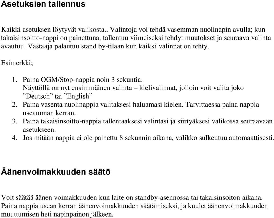 Vastaaja palautuu stand by-tilaan kun kaikki valinnat on tehty. Esimerkki; 1. Paina OGM/Stop-nappia noin 3 sekuntia.