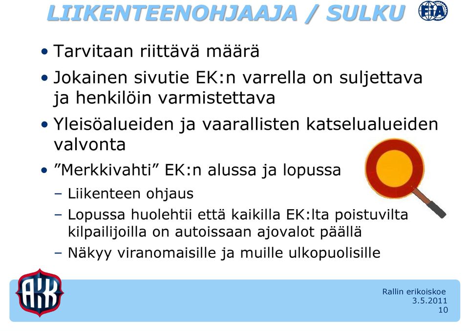 Merkkivahti EK:n alussa ja lopussa Liikenteen ohjaus Lopussa huolehtii että kaikilla EK:lta