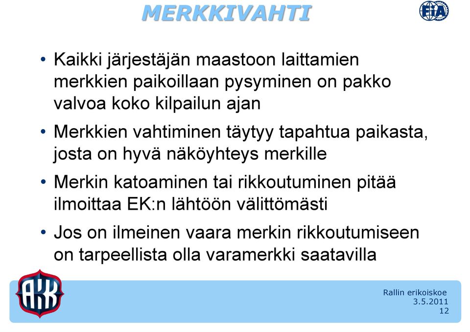 näköyhteys merkille Merkin katoaminen tai rikkoutuminen pitää ilmoittaa EK:n lähtöön