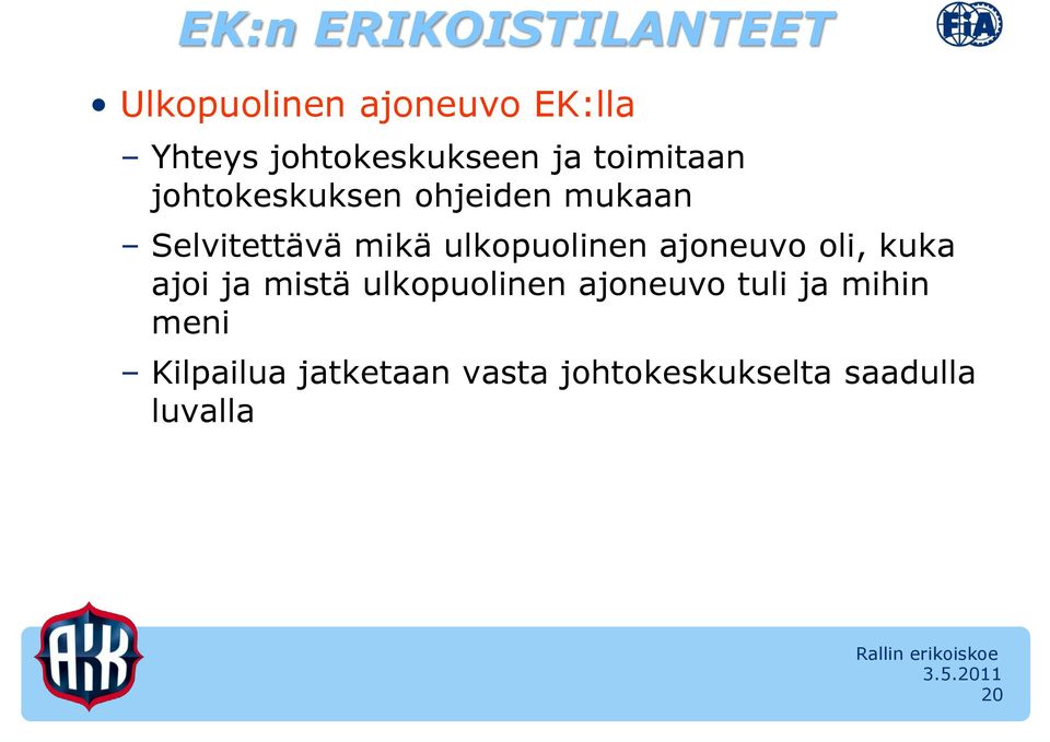 Selvitettävä mikä ulkopuolinen ajoneuvo oli, kuka ajoi ja mistä