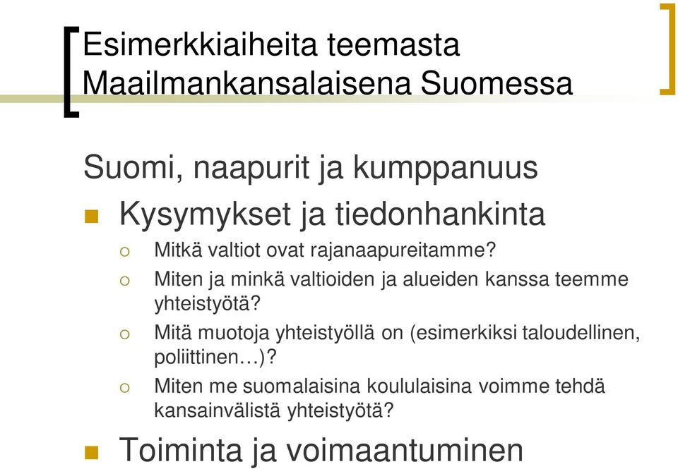 Miten ja minkä valtioiden ja alueiden kanssa teemme yhteistyötä?