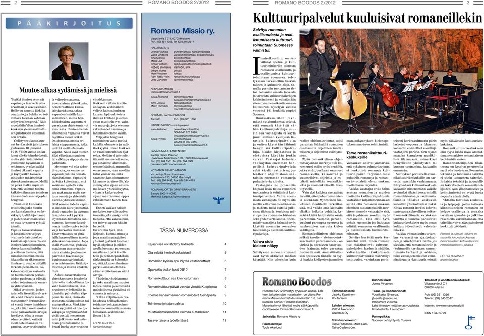 Näin muotoiltiin YK:n ihmisoikeuksien yleismaailmallisen julistuksen ensimmäinen artikla. Yhdistyneet kansakunnat hyväksyivät julistuksen joulukuun 10. päivänä 1948.