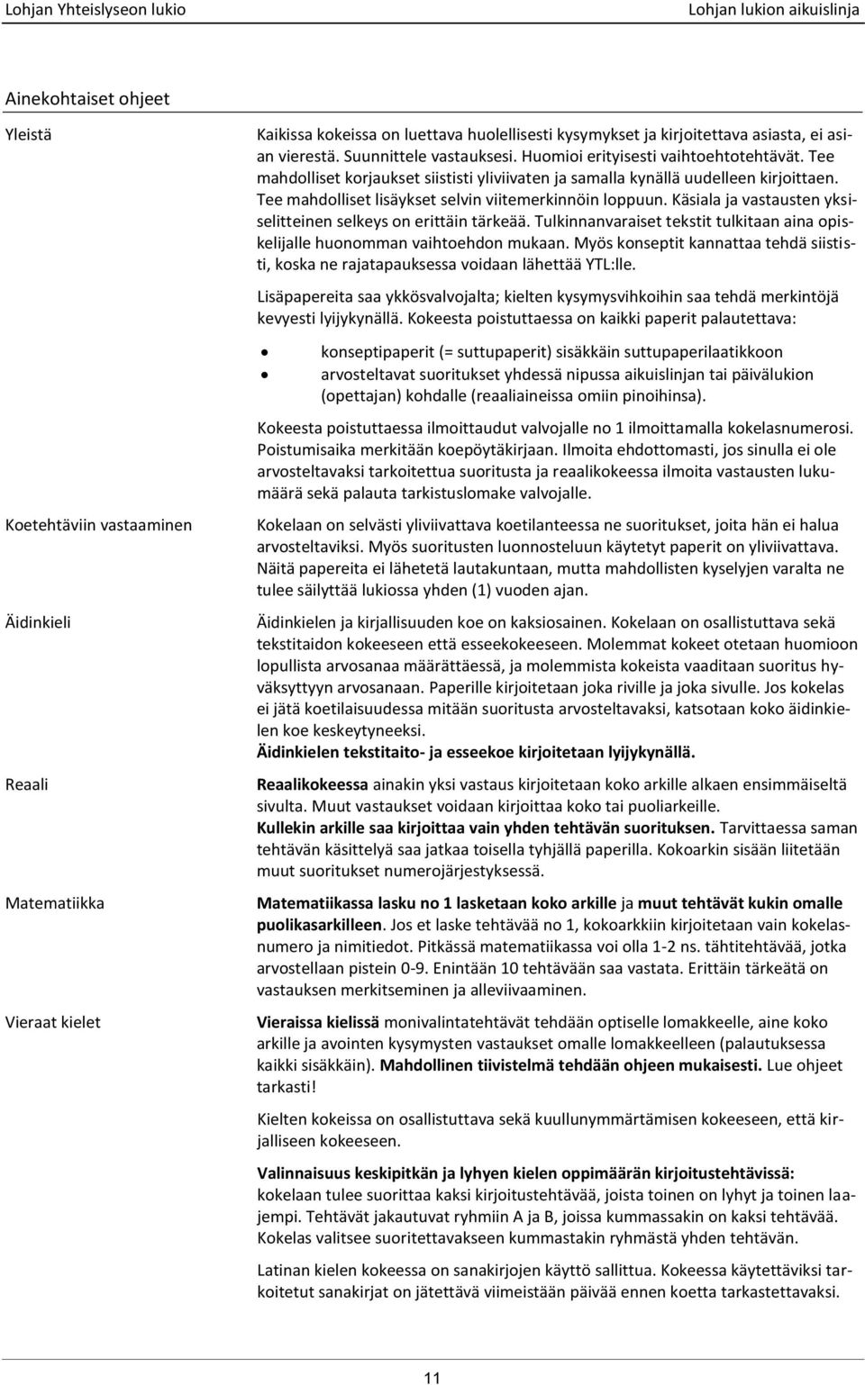 Tee mahdolliset lisäykset selvin viitemerkinnöin loppuun. Käsiala ja vastausten yksiselitteinen selkeys on erittäin tärkeää.