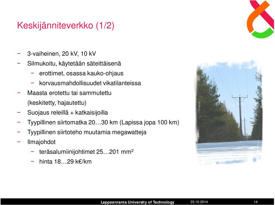 hajautettu) Suojaus releillä + katkaisijoilla Tyypillinen siirtomatka 20 30 km (Lapissa jopa 100 km)