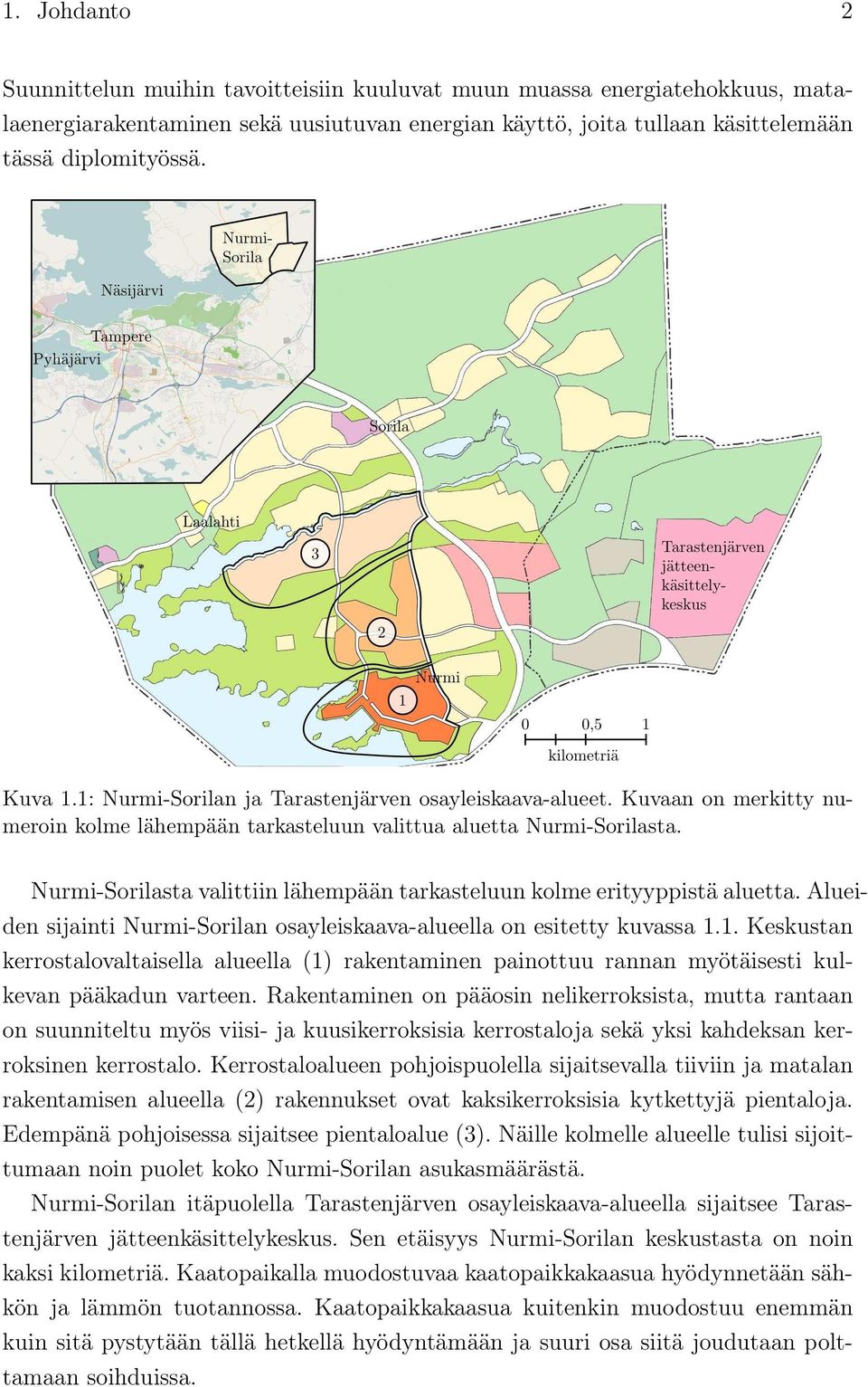 Nurmi-Sorilasta valittiin lähempään tarkasteluun kolme erityyppistä aluetta. Alueiden sijainti Nurmi-Sorilan osayleiskaava-alueella on esitetty kuvassa 1.