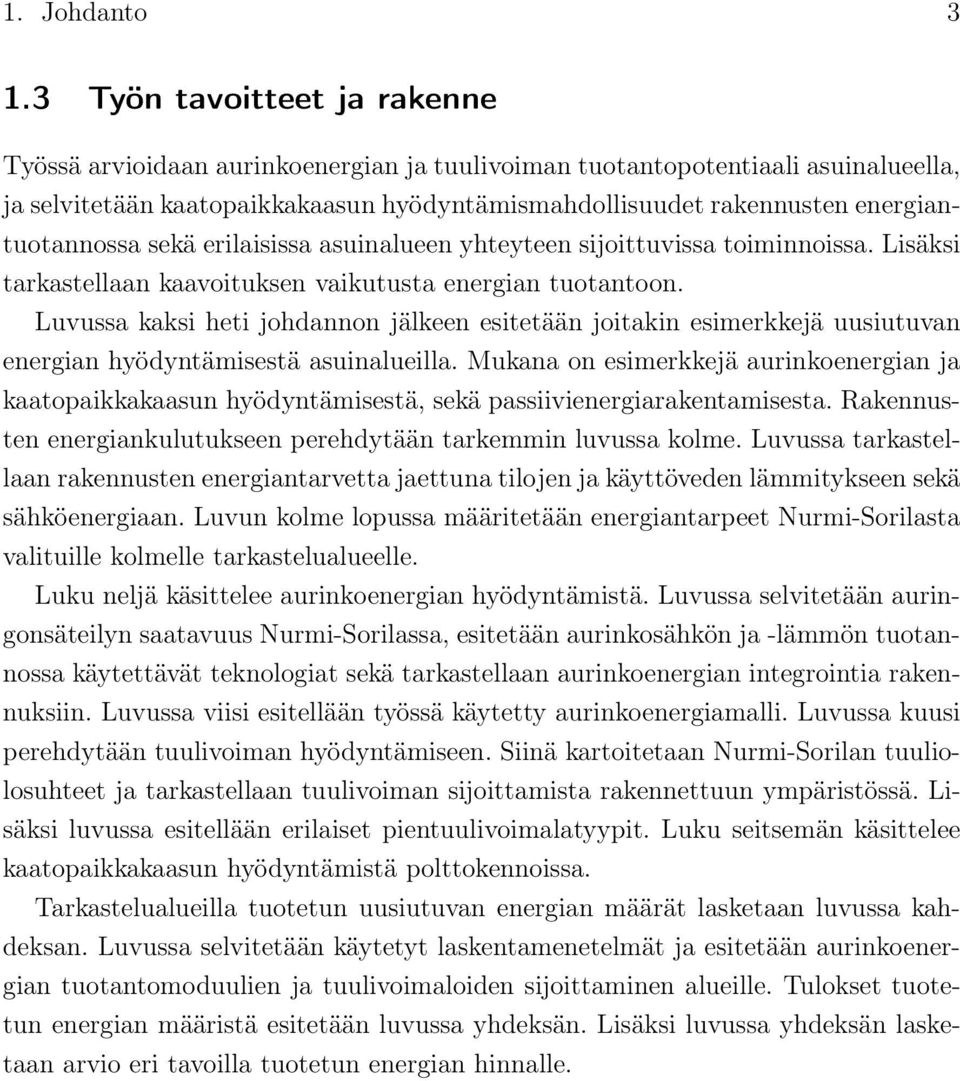 energiantuotannossa sekä erilaisissa asuinalueen yhteyteen sijoittuvissa toiminnoissa. Lisäksi tarkastellaan kaavoituksen vaikutusta energian tuotantoon.