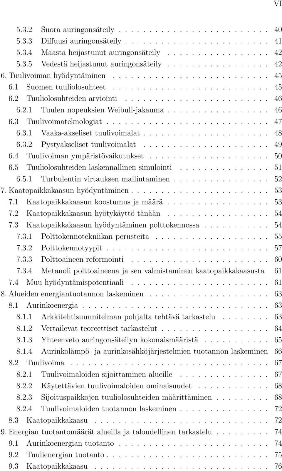 ................ 46 6.3 Tuulivoimateknologiat........................... 47 6.3.1 Vaaka-akseliset tuulivoimalat..................... 48 6.3.2 Pystyakseliset tuulivoimalat..................... 49 6.