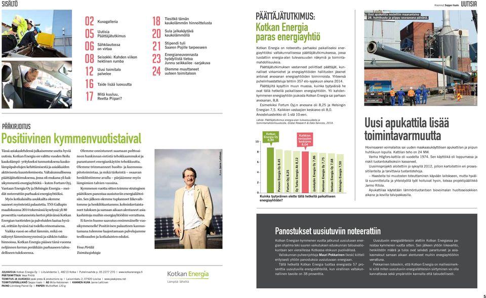 Valtakunnallisessa päättäjätutkimuksessa, jossa oli mukana yli kaksikymmentä energiayhtiötä kuten Fortum Oyj, Vantaan Energia Oy ja Helsingin Energia meidät noteerattiin parhaaksi energiayhtiöksi.
