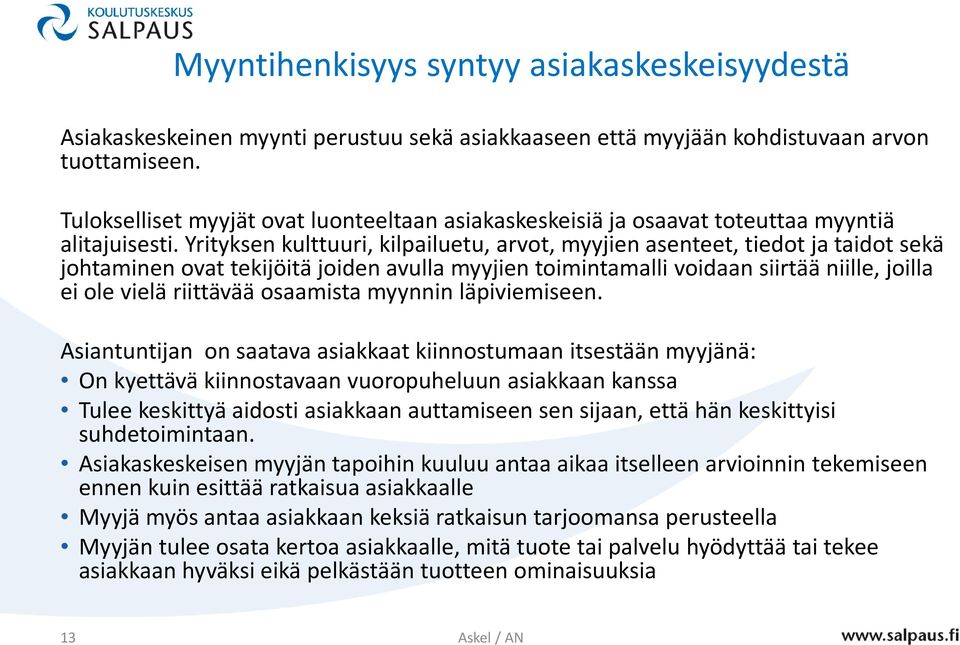 Yrityksen kulttuuri, kilpailuetu, arvot, myyjien asenteet, tiedot ja taidot sekä johtaminen ovat tekijöitä joiden avulla myyjien toimintamalli voidaan siirtää niille, joilla ei ole vielä riittävää