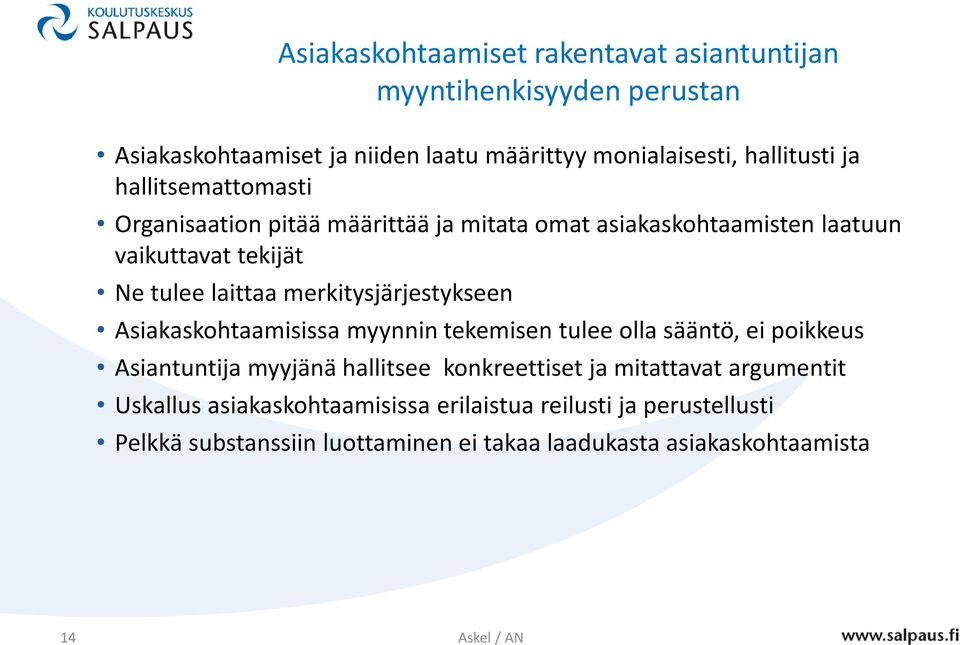 merkitysjärjestykseen Asiakaskohtaamisissa myynnin tekemisen tulee olla sääntö, ei poikkeus Asiantuntija myyjänä hallitsee konkreettiset ja