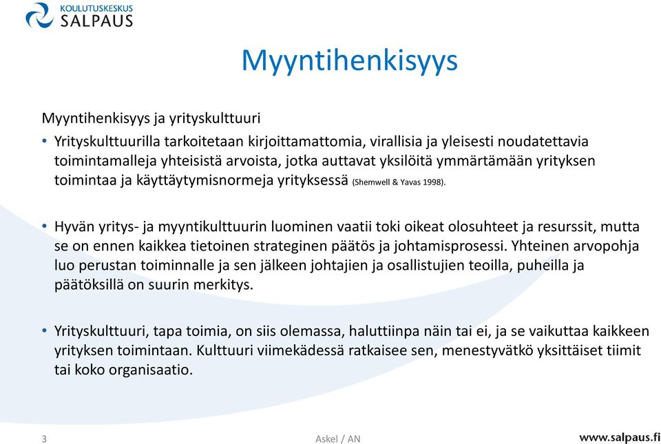 Hyvän yritys- ja myyntikulttuurin luominen vaatii toki oikeat olosuhteet ja resurssit, mutta se on ennen kaikkea tietoinen strateginen päätös ja johtamisprosessi.
