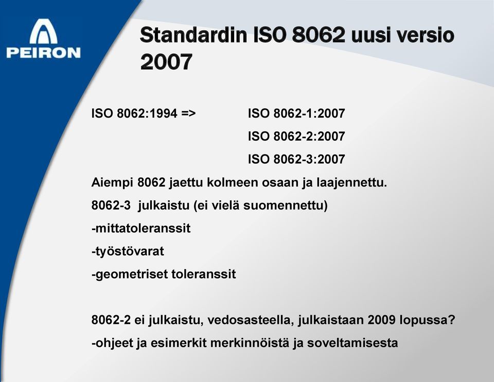 8062-3 julkaistu (ei vielä suomennettu) -mittatoleranssit -työstövarat -geometriset