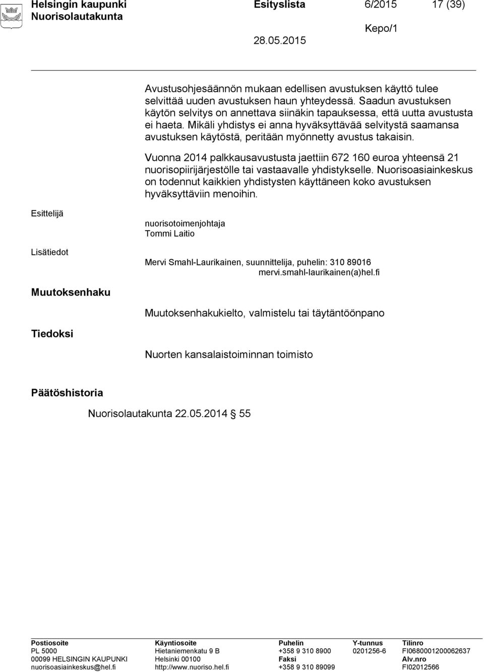 Mikäli yhdistys ei anna hyväksyttävää selvitystä saamansa avustuksen käytöstä, peritään myönnetty avustus takaisin.