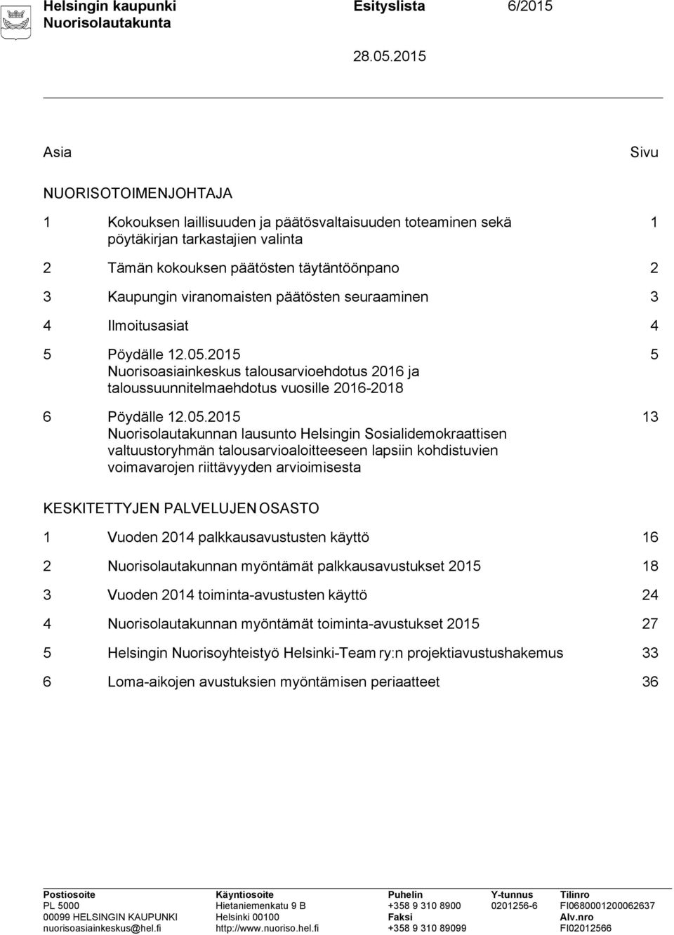 2015 Nuorisoasiainkeskus talousarvioehdotus 2016 ja taloussuunnitelmaehdotus vuosille 2016-2018 6 Pöydälle 12.05.