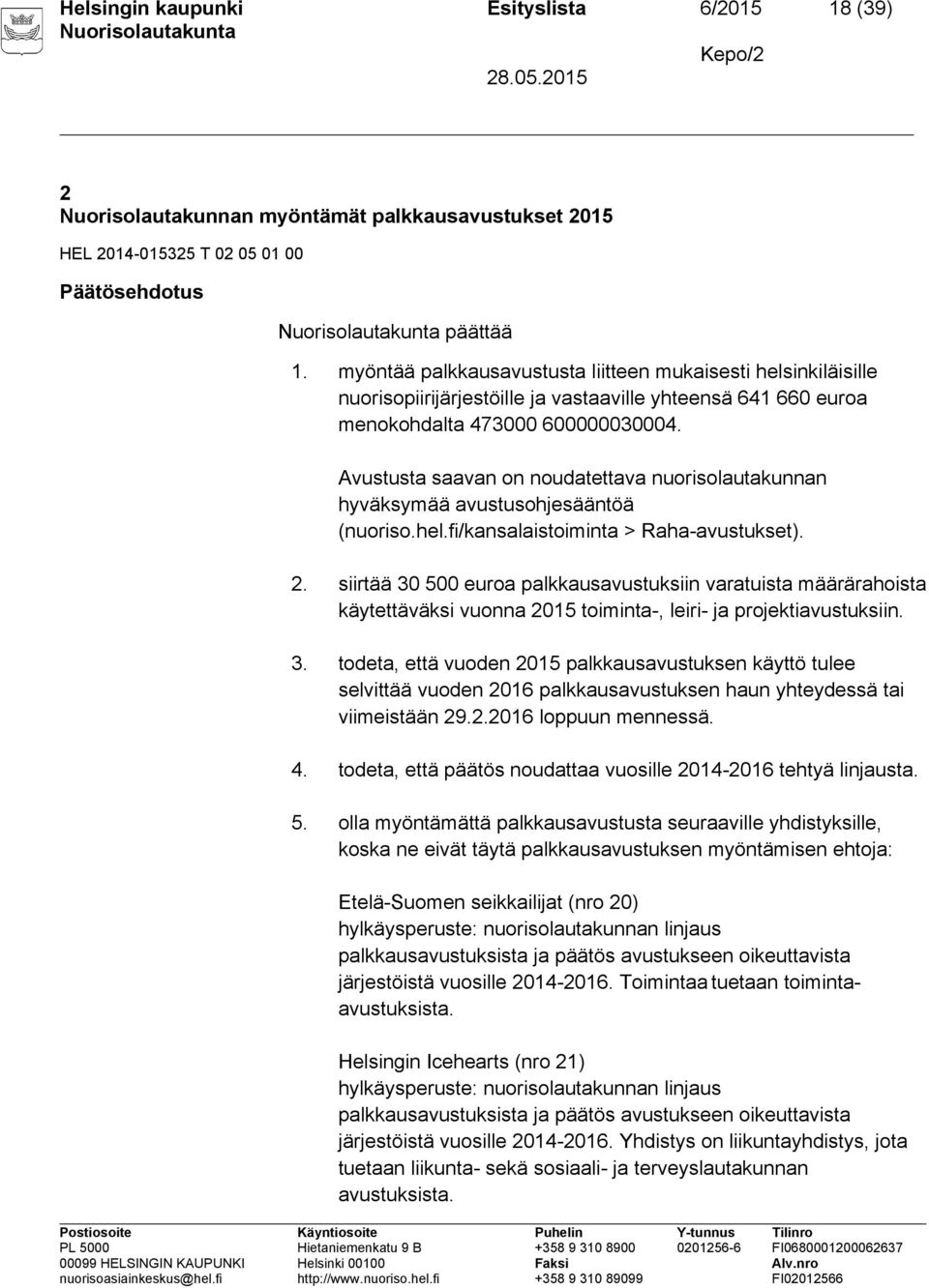Avustusta saavan on noudatettava nuorisolautakunnan hyväksymää avustusohjesääntöä (nuoriso.hel.fi/kansalaistoiminta > Raha-avustukset). 2.