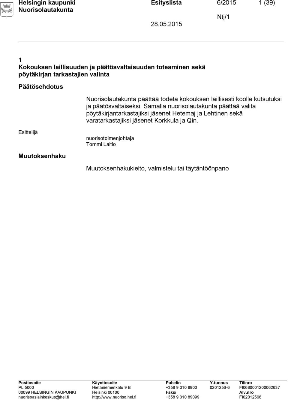 Samalla nuorisolautakunta päättää valita pöytäkirjantarkastajiksi jäsenet Hetemaj ja Lehtinen sekä varatarkastajiksi