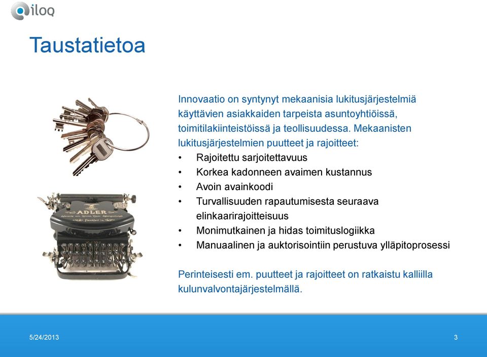 Mekaanisten lukitusjärjestelmien puutteet ja rajoitteet: Rajoitettu sarjoitettavuus Korkea kadonneen avaimen kustannus Avoin avainkoodi