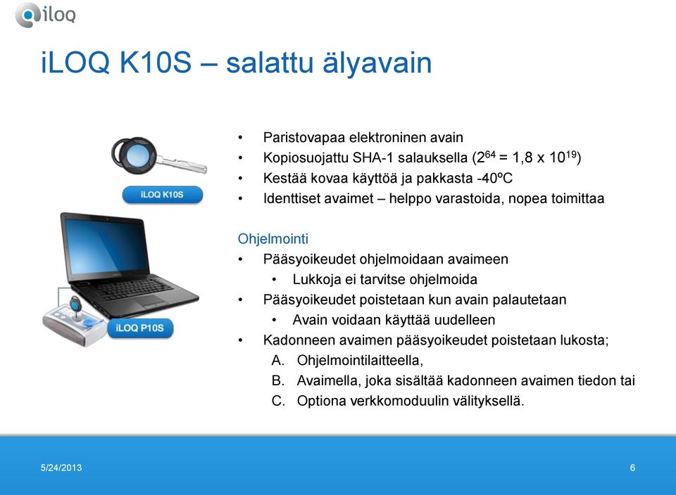 tarvitse ohjelmoida Pääsyoikeudet poistetaan kun avain palautetaan Avain voidaan käyttää uudelleen Kadonneen avaimen pääsyoikeudet