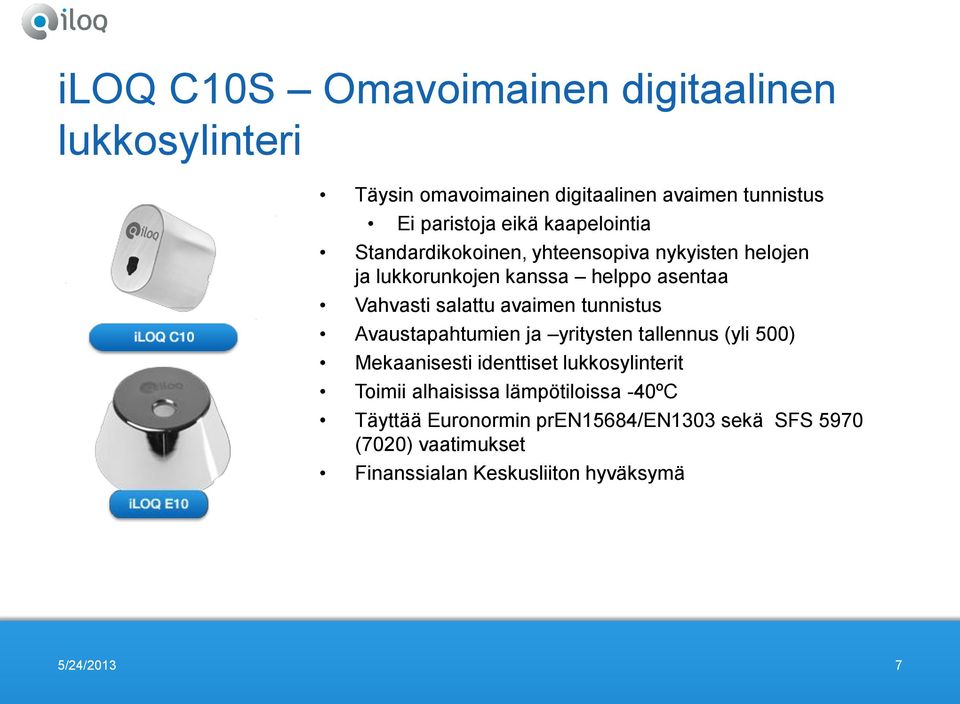 avaimen tunnistus Avaustapahtumien ja yritysten tallennus (yli 500) Mekaanisesti identtiset lukkosylinterit Toimii