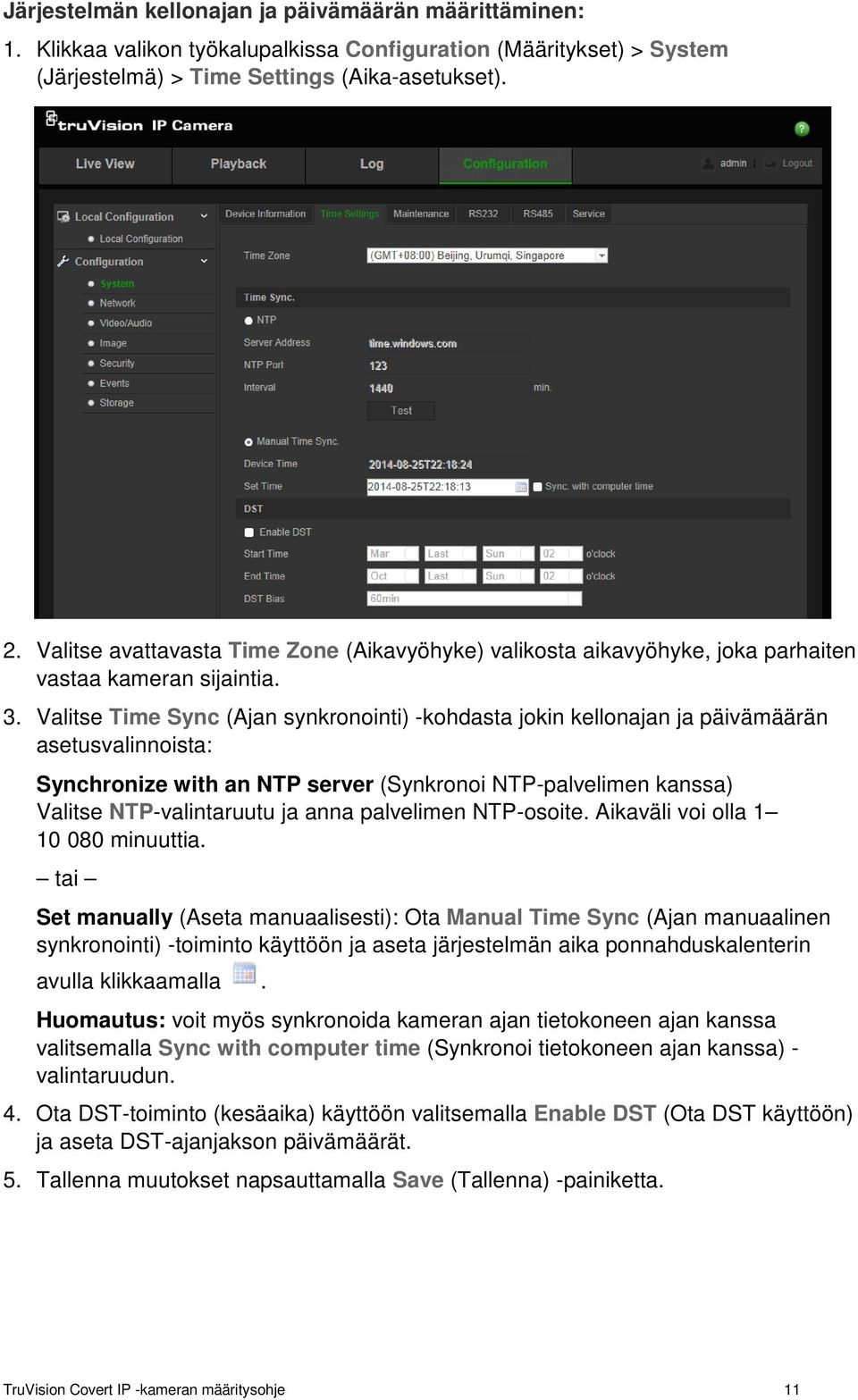 Valitse Time Sync (Ajan synkronointi) -kohdasta jokin kellonajan ja päivämäärän asetusvalinnoista: Synchronize with an NTP server (Synkronoi NTP-palvelimen kanssa) Valitse NTP-valintaruutu ja anna