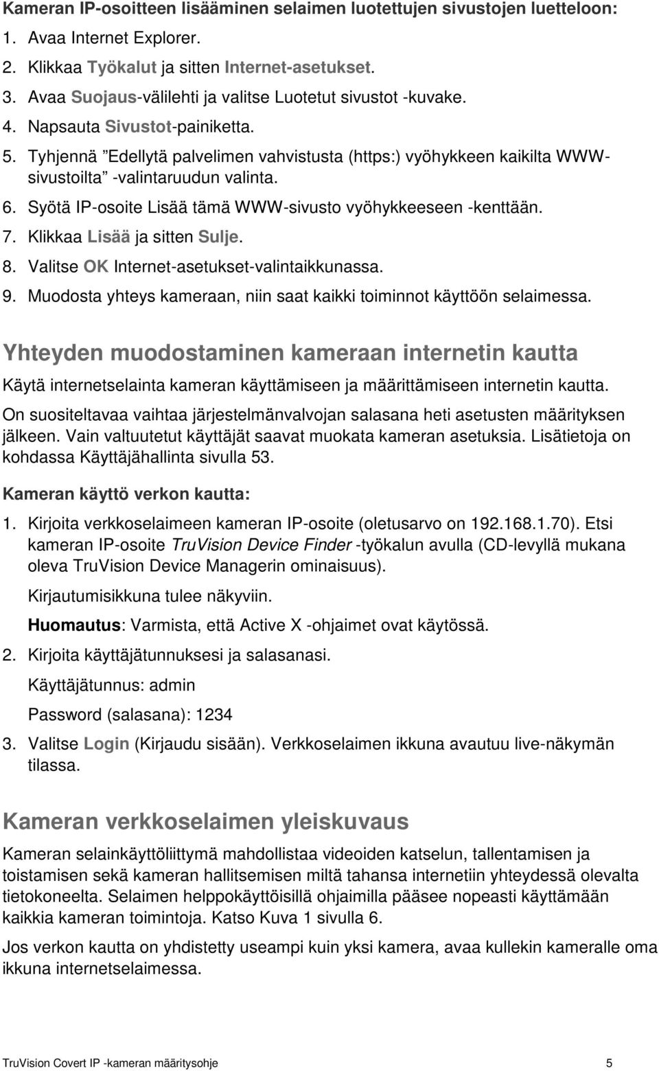 Tyhjennä Edellytä palvelimen vahvistusta (https:) vyöhykkeen kaikilta WWWsivustoilta -valintaruudun valinta. 6. Syötä IP-osoite Lisää tämä WWW-sivusto vyöhykkeeseen -kenttään. 7.