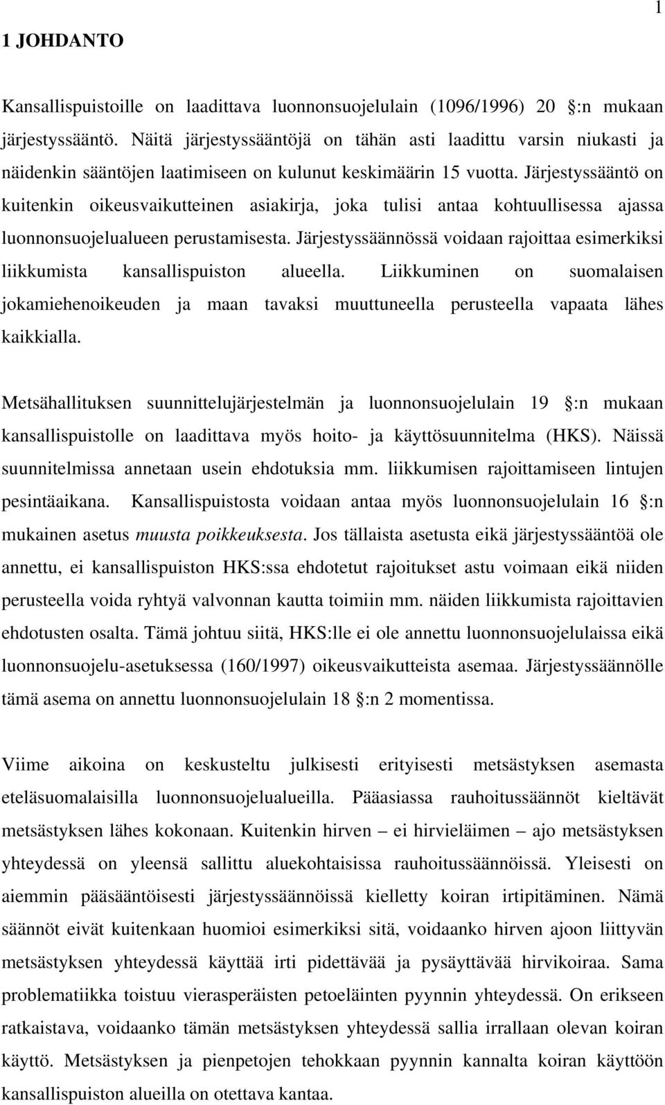 Järjestyssääntö on kuitenkin oikeusvaikutteinen asiakirja, joka tulisi antaa kohtuullisessa ajassa luonnonsuojelualueen perustamisesta.