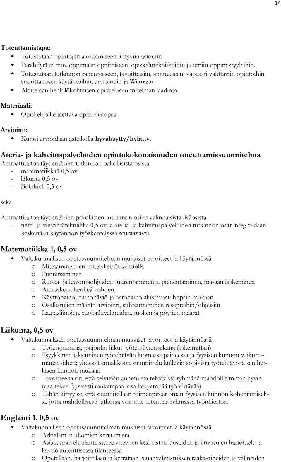 laadinta. Opiskelijoille jaettava opiskelijaopas. Kurssi arvioidaan asteikolla hyväksytty/hylätty.