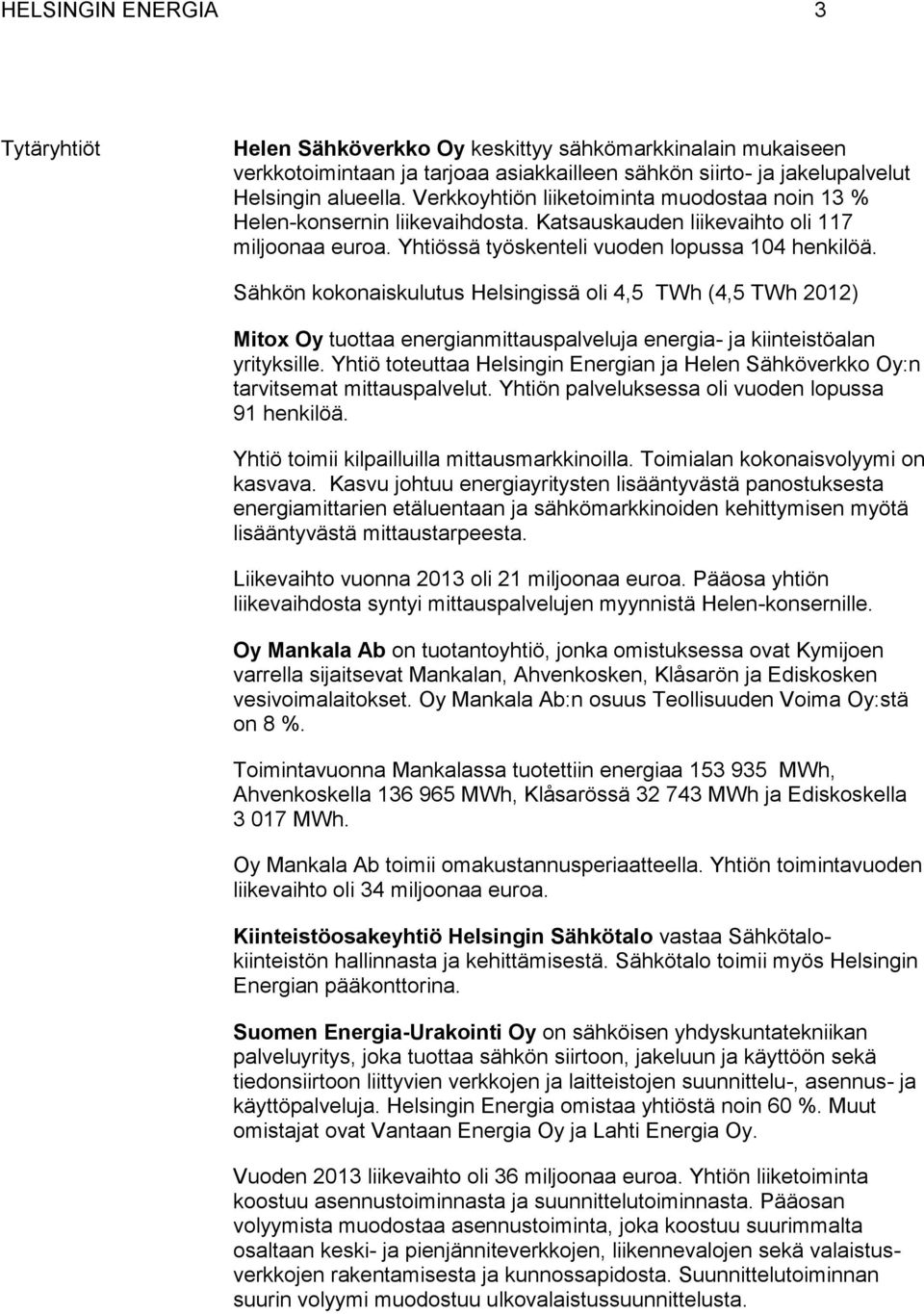 Sähkön kokonaiskulutus Helsingissä oli 4,5 TWh (4,5 TWh 2012) Mitox Oy tuottaa energianmittauspalveluja energia- ja kiinteistöalan yrityksille.