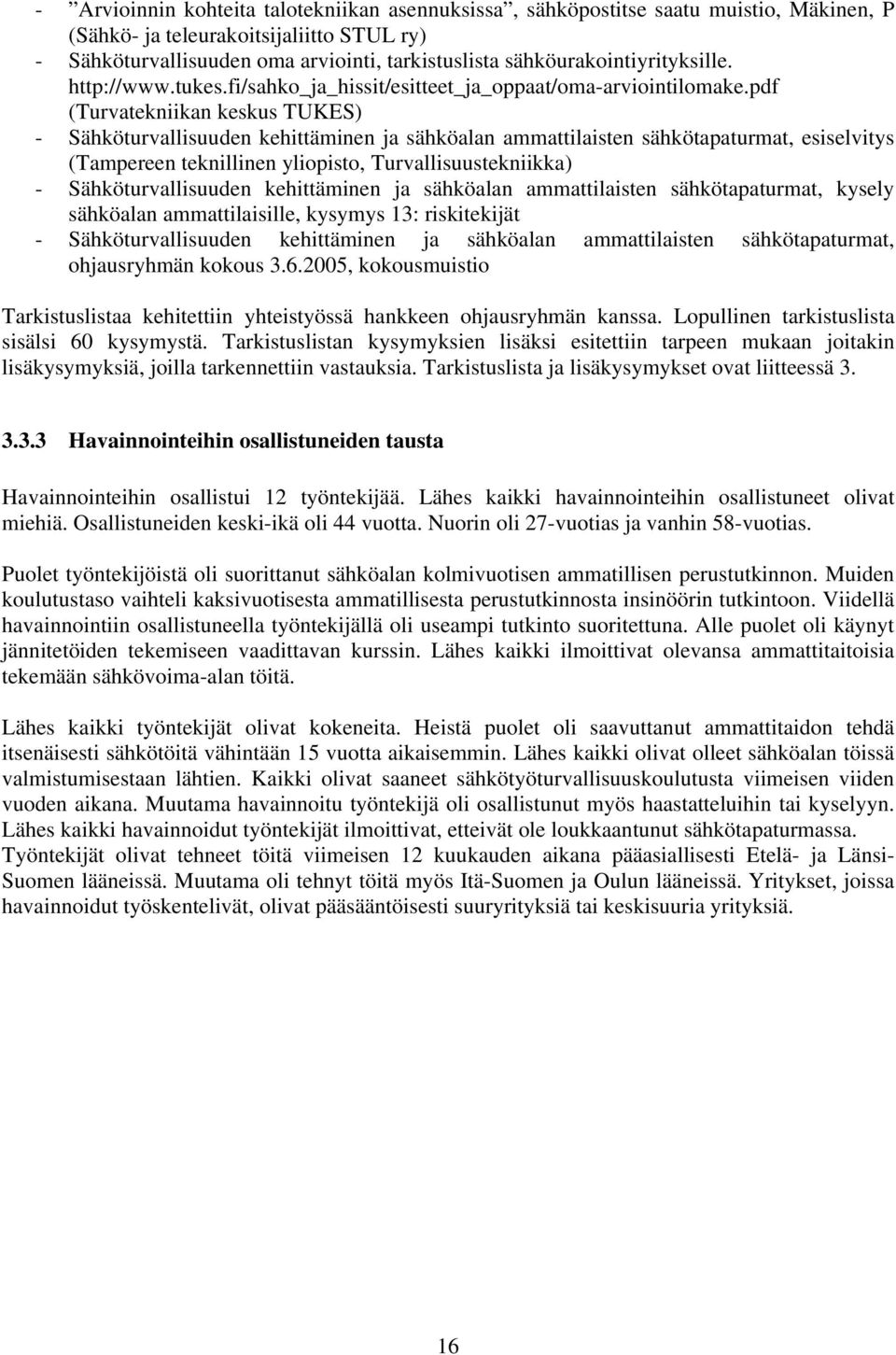 pdf (Turvatekniikan keskus TUKES) - Sähköturvallisuuden kehittäminen ja sähköalan ammattilaisten sähkötapaturmat, esiselvitys (Tampereen teknillinen yliopisto, Turvallisuustekniikka) -