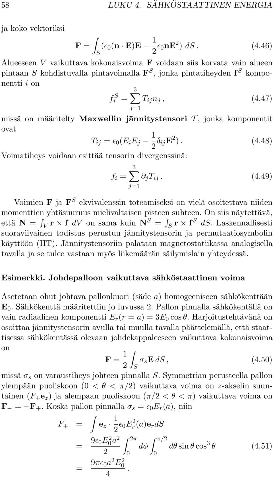 47) missä on määritelty Maxwellin jännitystensori T, jonka komponentit ovat T ij = ɛ 0 (E i E j 1 δ ije ). (4.