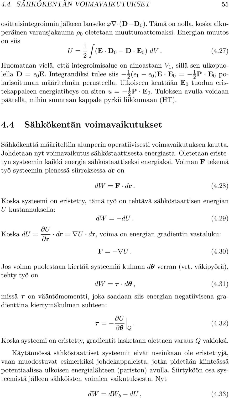 Integrandiksi tulee siis 1 (ɛ 1 ɛ 0 )E E 0 = 1 P E 0 polarisoituman määritelmän perusteella. Ulkoiseen kenttään E 0 tuodun eristekappaleen energiatiheys on siten u = 1 P E 0.