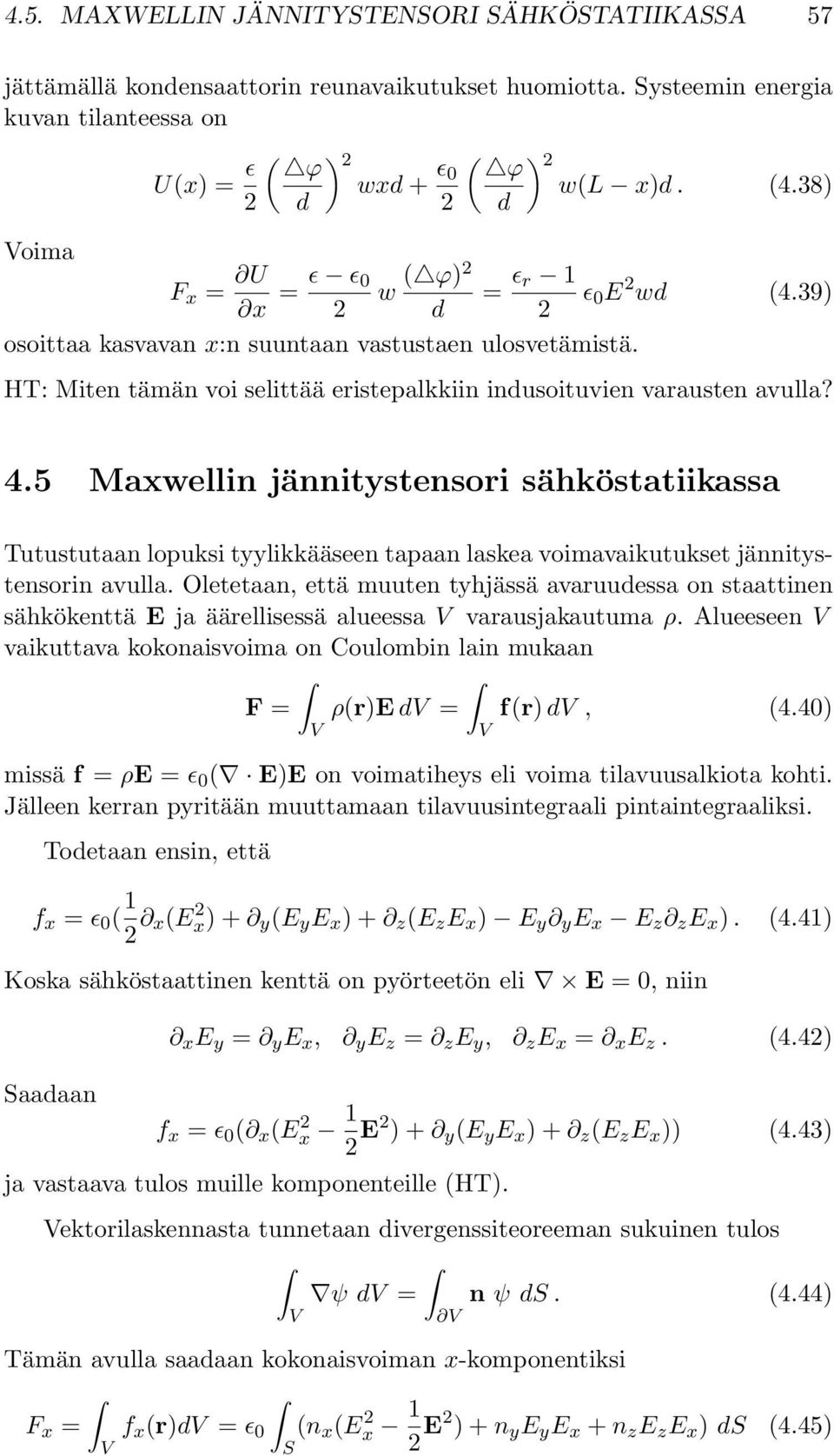 5 Maxwellin jännitystensori sähköstatiikassa Tutustutaan lopuksi tyylikkääseen tapaan laskea voimavaikutukset jännitystensorin avulla.