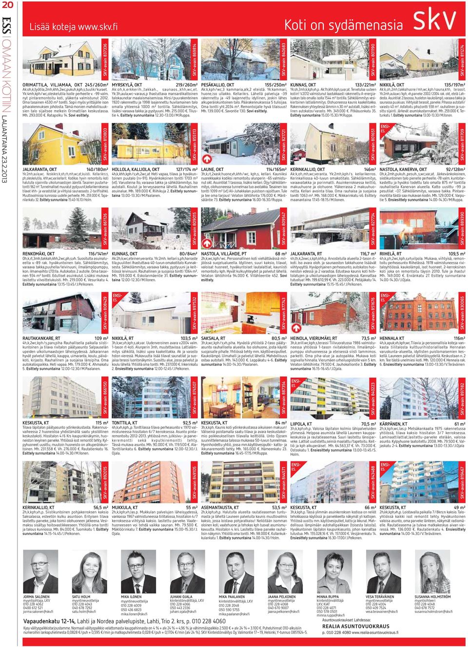 Tämä monien mahdollisuuksien talo sijaitsee melkein Orimattilan keskustassa. Mh. 293.000. Ratapolku 14. Sovi esittely. SKV-avain 813803 JALKARANTA, OKT 140/180m² Yk:2mh,aula,wc.