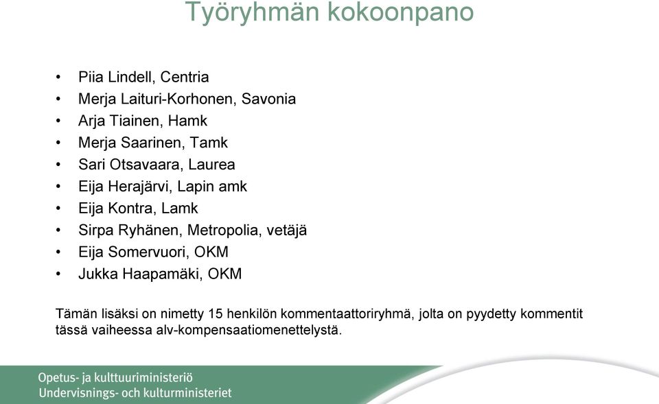 Ryhänen, Metropolia, vetäjä Eija Somervuori, OKM Jukka Haapamäki, OKM Tämän lisäksi on nimetty 15