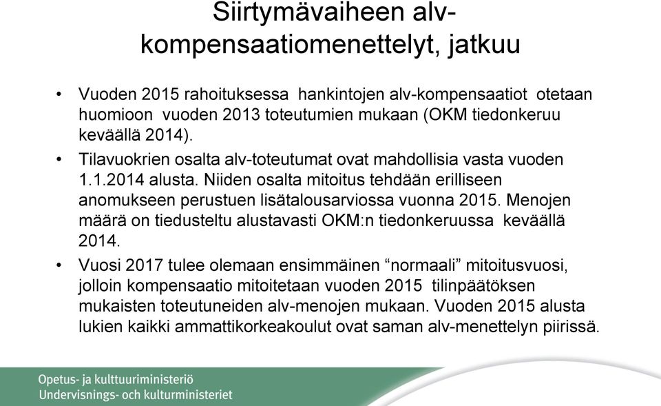 Niiden osalta mitoitus tehdään erilliseen anomukseen perustuen lisätalousarviossa vuonna 2015. Menojen määrä on tiedusteltu alustavasti OKM:n tiedonkeruussa keväällä 2014.