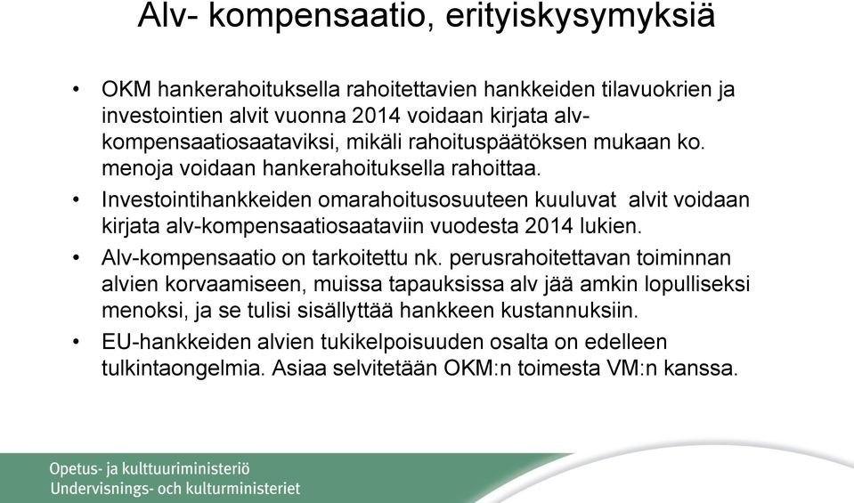 Investointihankkeiden omarahoitusosuuteen kuuluvat alvit voidaan kirjata alv-kompensaatiosaataviin vuodesta 2014 lukien. Alv-kompensaatio on tarkoitettu nk.