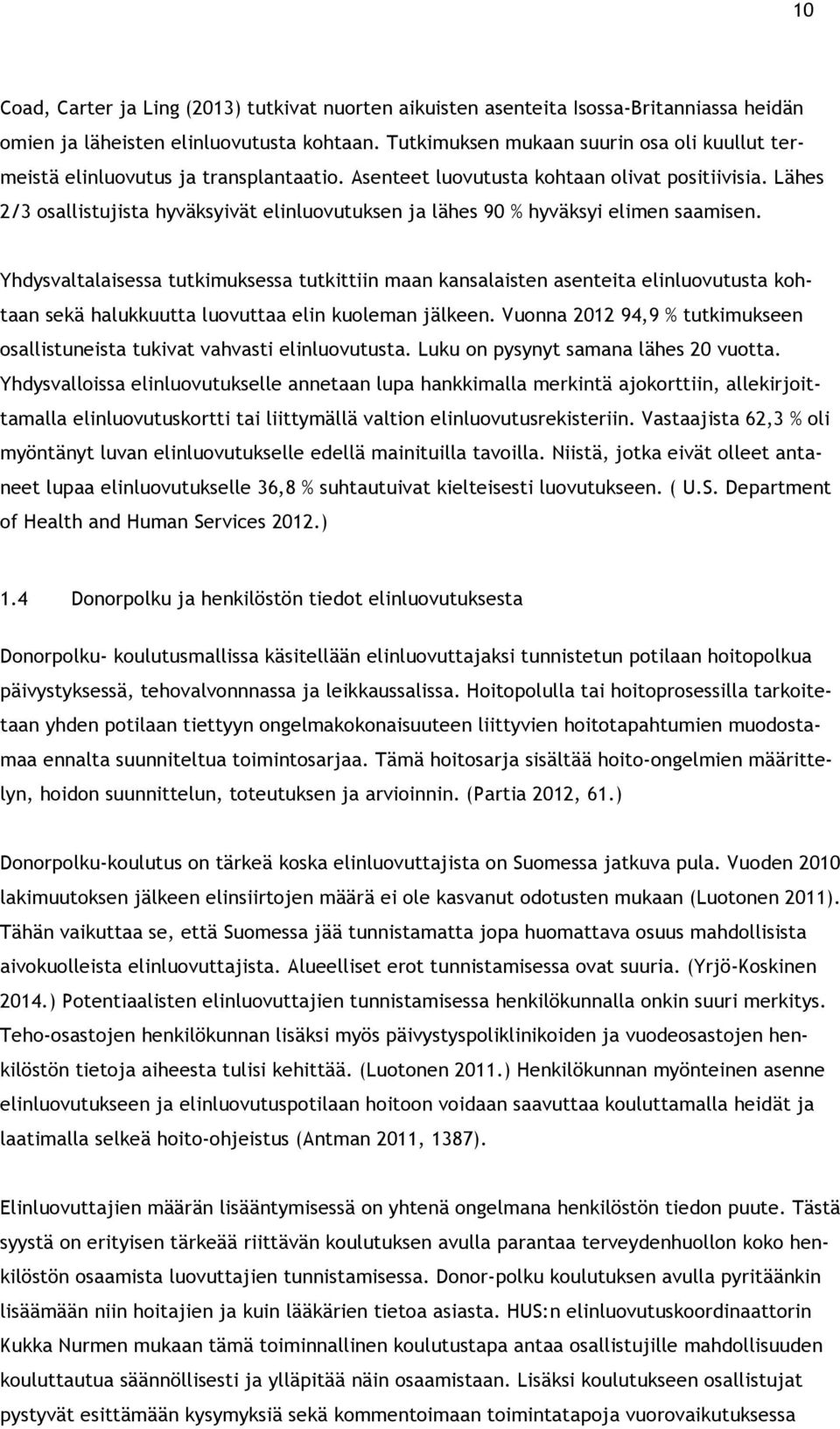 Lähes 2/3 osallistujista hyväksyivät elinluovutuksen ja lähes 90 % hyväksyi elimen saamisen.