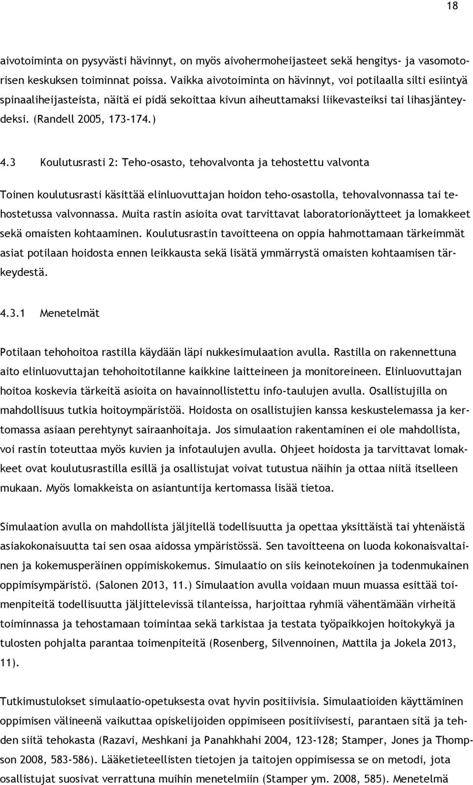 3 Koulutusrasti 2: Teho-osasto, tehovalvonta ja tehostettu valvonta Toinen koulutusrasti käsittää elinluovuttajan hoidon teho-osastolla, tehovalvonnassa tai tehostetussa valvonnassa.