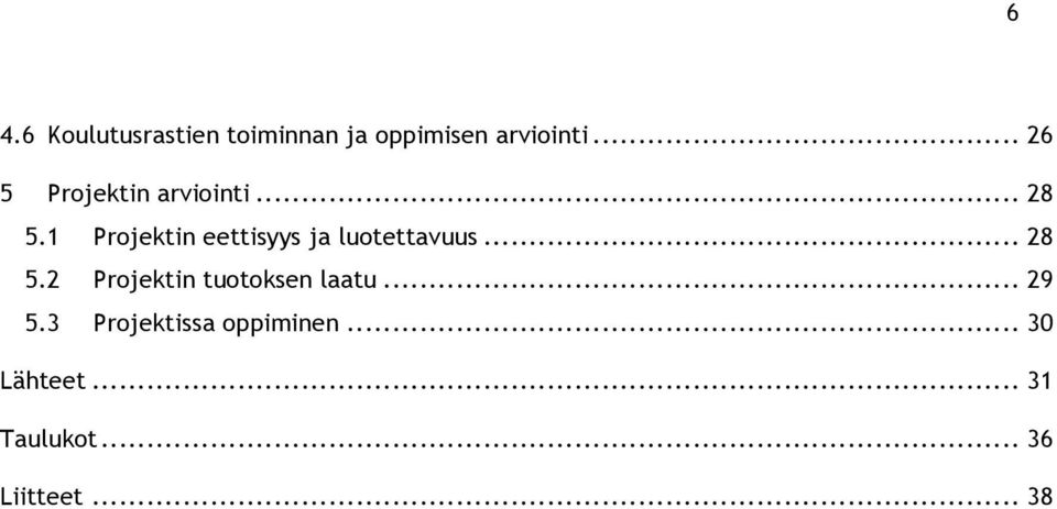 1 Projektin eettisyys ja luotettavuus... 28 5.