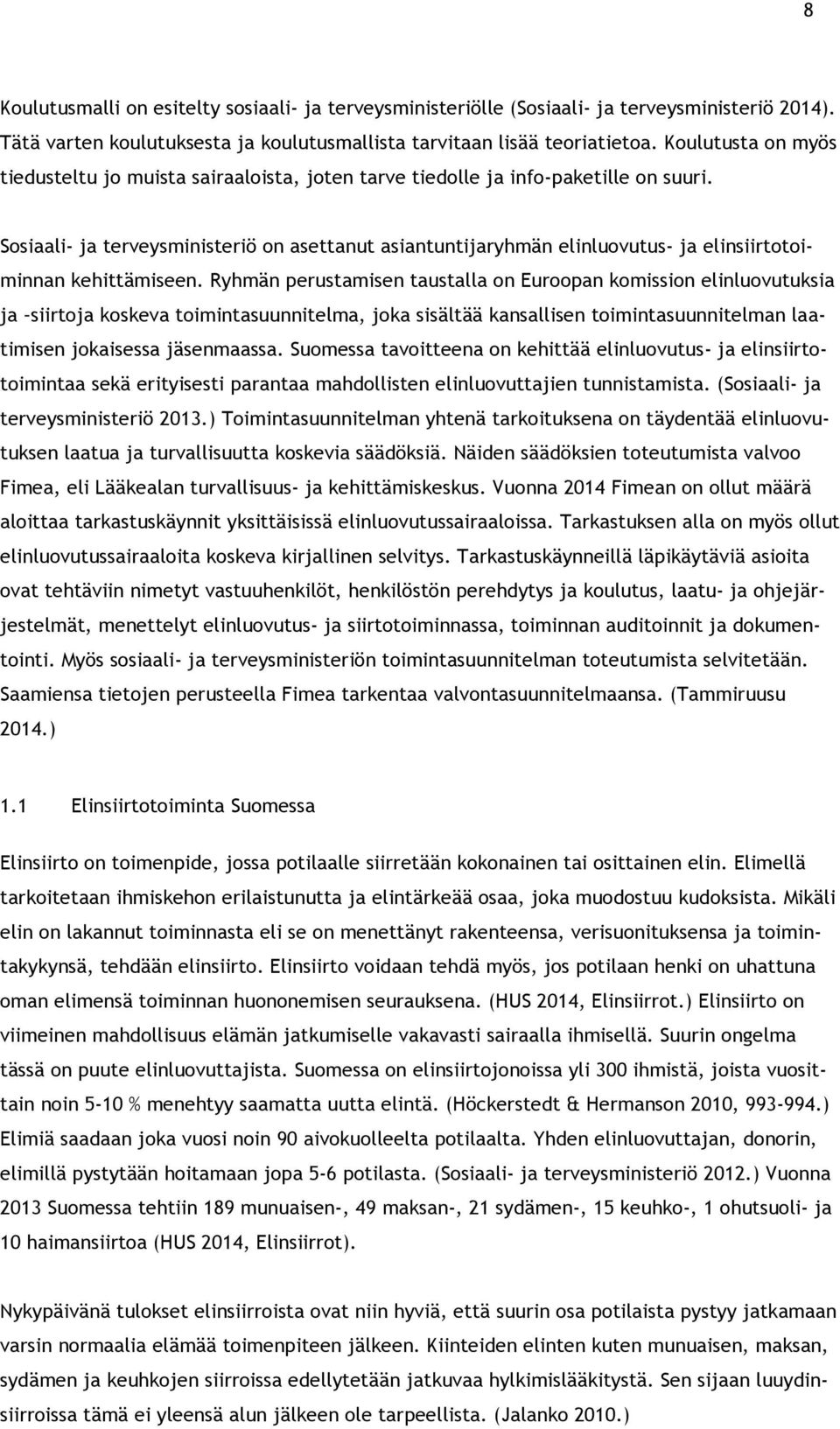 Sosiaali- ja terveysministeriö on asettanut asiantuntijaryhmän elinluovutus- ja elinsiirtotoiminnan kehittämiseen.