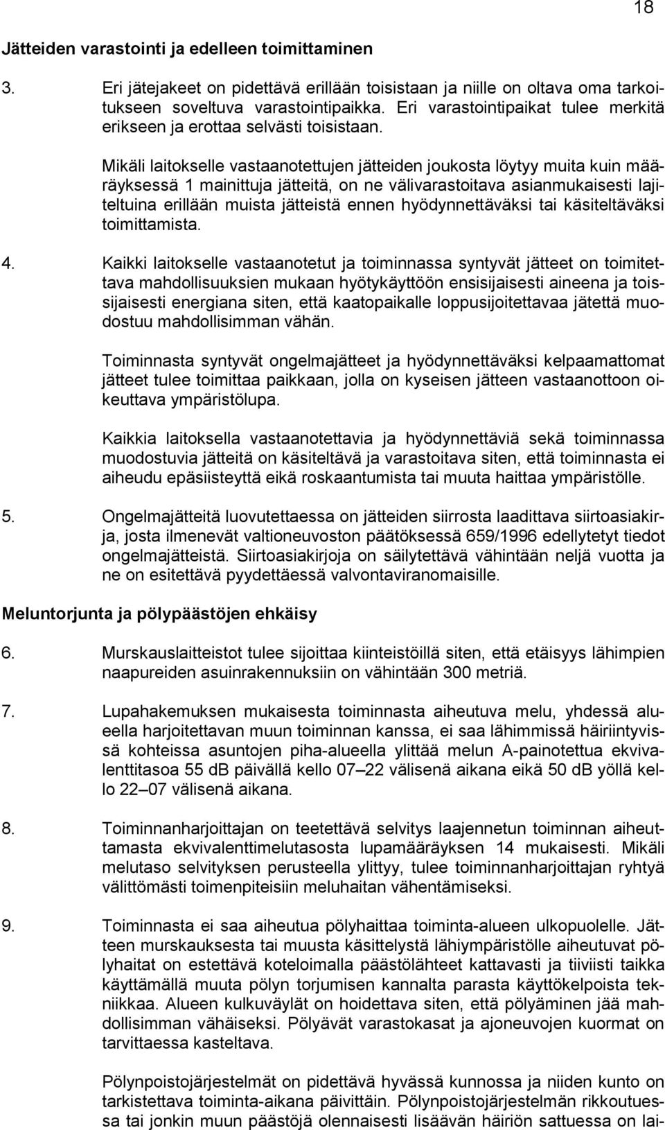 Mikäli laitokselle vastaanotettujen jätteiden joukosta löytyy muita kuin määräyksessä 1 mainittuja jätteitä, on ne välivarastoitava asianmukaisesti lajiteltuina erillään muista jätteistä ennen